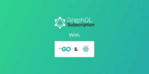 GraphQL Subscription gqlgen golang react js