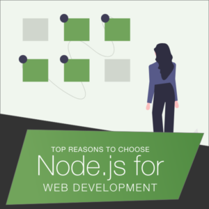 Top Reasons to Choose Node JS for Web Development